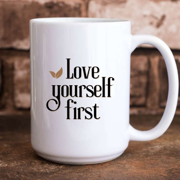 LOVE YOURSELF FIRST- Mug