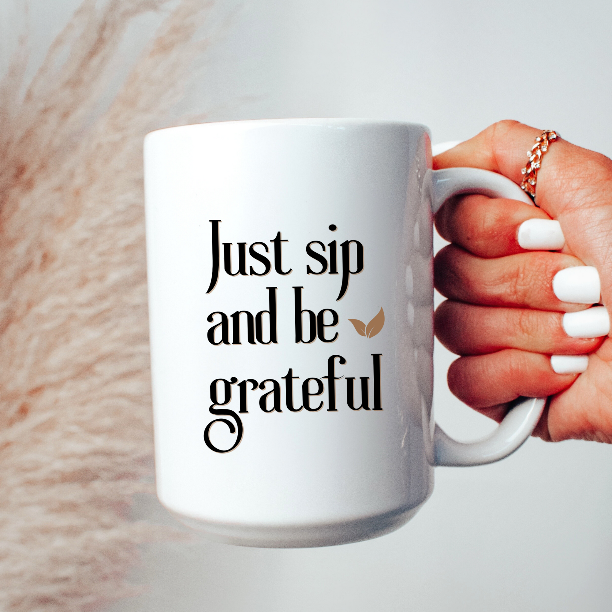 JUST SIP AND BE GRATEFUL- Mug