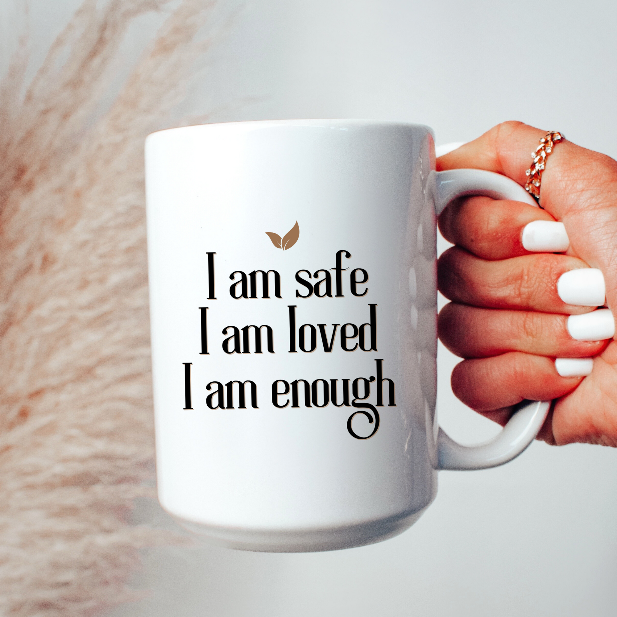 I AM SAFE, I AM LOVED, I AM ENOUGH- Mug